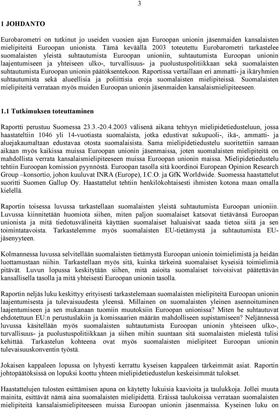 puolustuspolitiikkaan sekä suomalaisten suhtautumista Euroopan unionin päätöksentekoon.