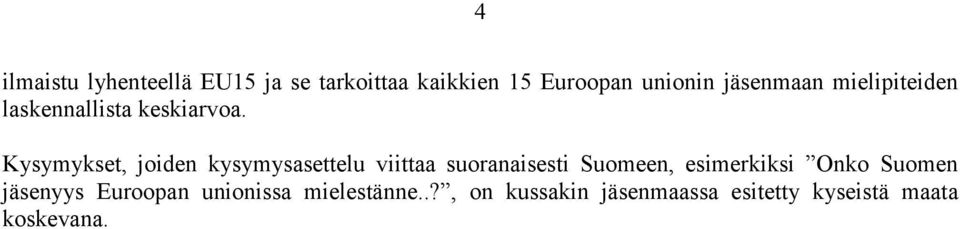 Kysymykset, joiden kysymysasettelu viittaa suoranaisesti Suomeen, esimerkiksi