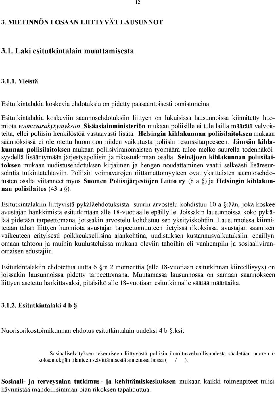 Sisäasiainministeriön mukaan poliisille ei tule lailla määrätä velvoitteita, ellei poliisin henkilöstöä vastaavasti lisätä.