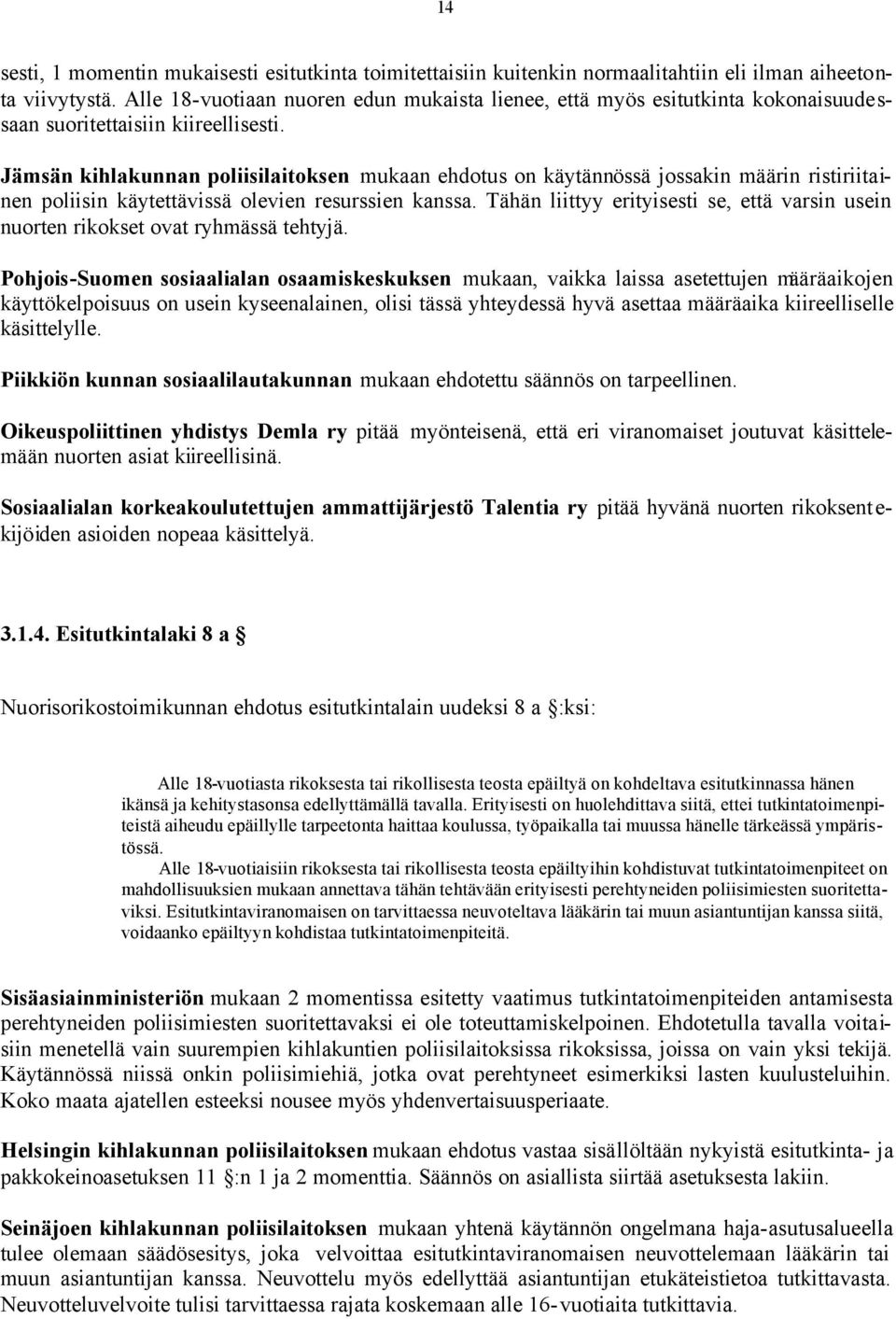 Jämsän kihlakunnan poliisilaitoksen mukaan ehdotus on käytännössä jossakin määrin ristiriitainen poliisin käytettävissä olevien resurssien kanssa.