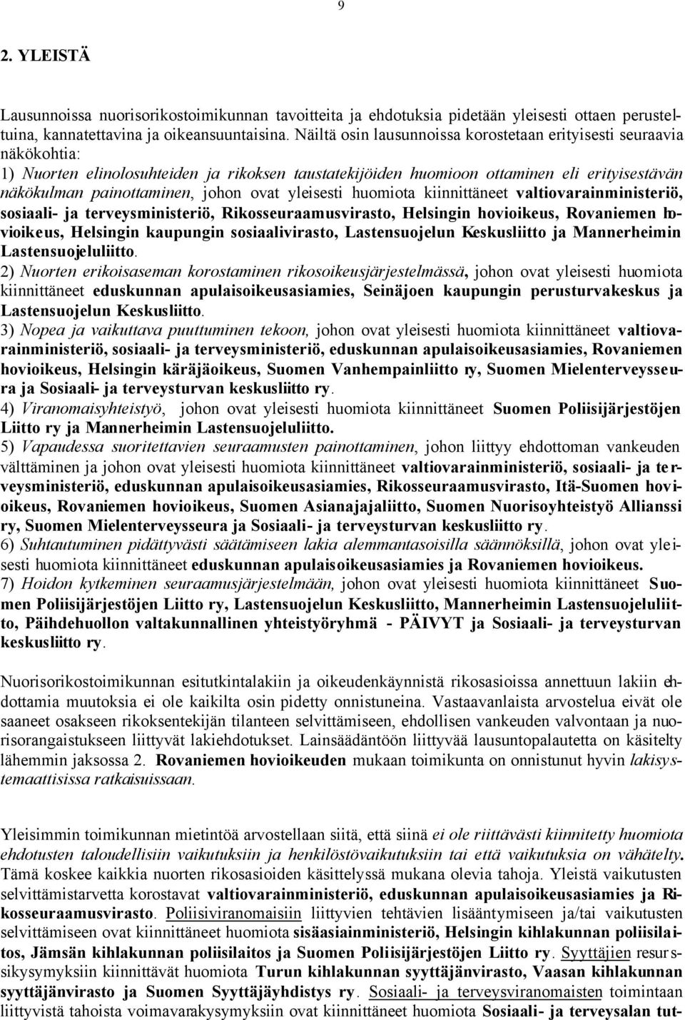 ovat yleisesti huomiota kiinnittäneet valtiovarainministeriö, sosiaali- ja terveysministeriö, Rikosseuraamusvirasto, Helsingin hovioikeus, Rovaniemen hovioikeus, Helsingin kaupungin sosiaalivirasto,