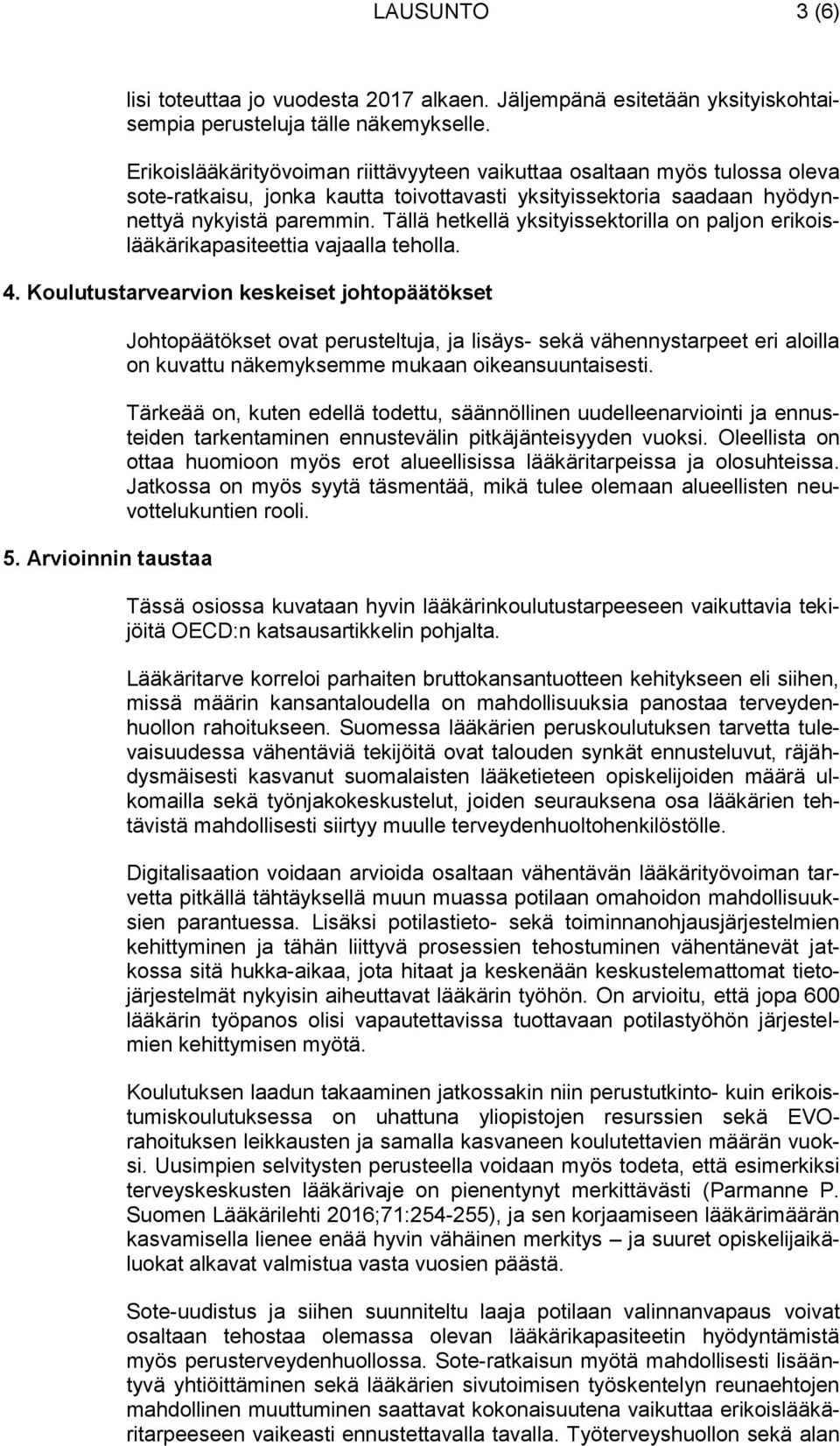 Tällä hetkellä yksityissektorilla on paljon erikoislääkärikapasiteettia vajaalla teholla. 4. Koulutustarvearvion keskeiset johtopäätökset 5.