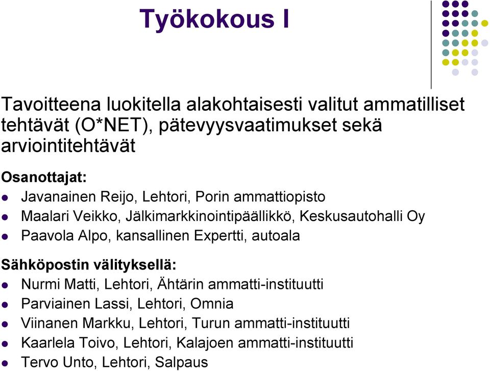 Alpo, kansallinen Expertti, autoala Sähköpostin välityksellä: Nurmi Matti, Lehtori, Ähtärin ammatti-instituutti Parviainen Lassi,