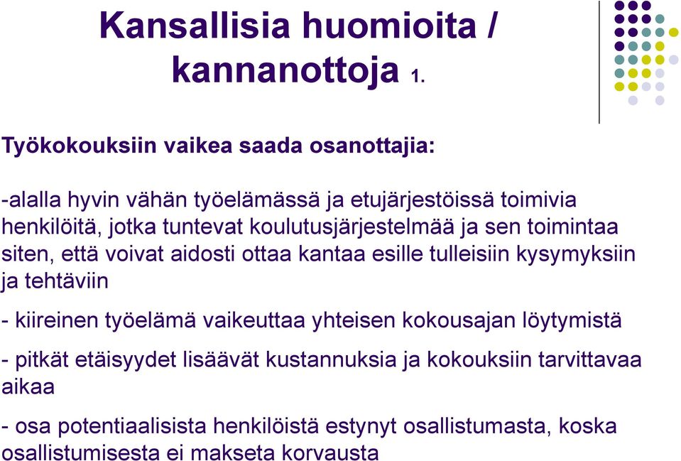 koulutusjärjestelmää ja sen toimintaa siten, että voivat aidosti ottaa kantaa esille tulleisiin kysymyksiin ja tehtäviin -