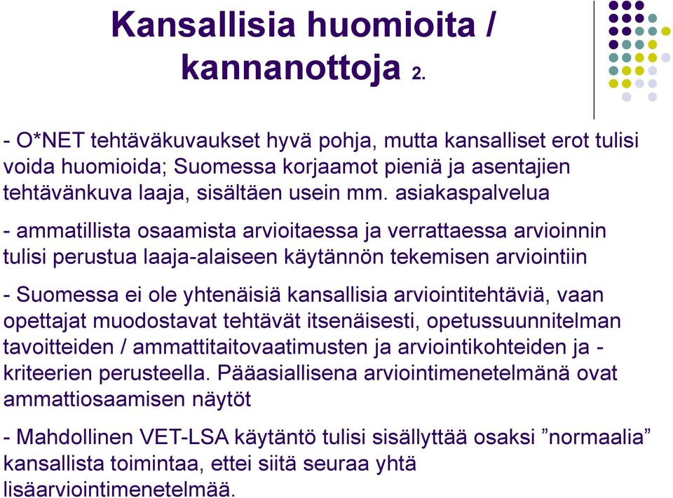 asiakaspalvelua - ammatillista osaamista arvioitaessa ja verrattaessa arvioinnin tulisi perustua laaja-alaiseen käytännön tekemisen arviointiin - Suomessa ei ole yhtenäisiä kansallisia