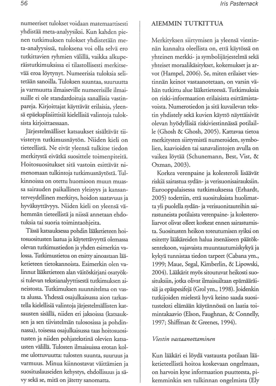 löytynyt. Numeerisia tuloksia selitetään sanoilla. Tuloksen suuntaa, suuruutta ja varmuutta ilmaiseville numeerisilie ilmaisuille ei ole standardoituja sanallisia vastinpareja.