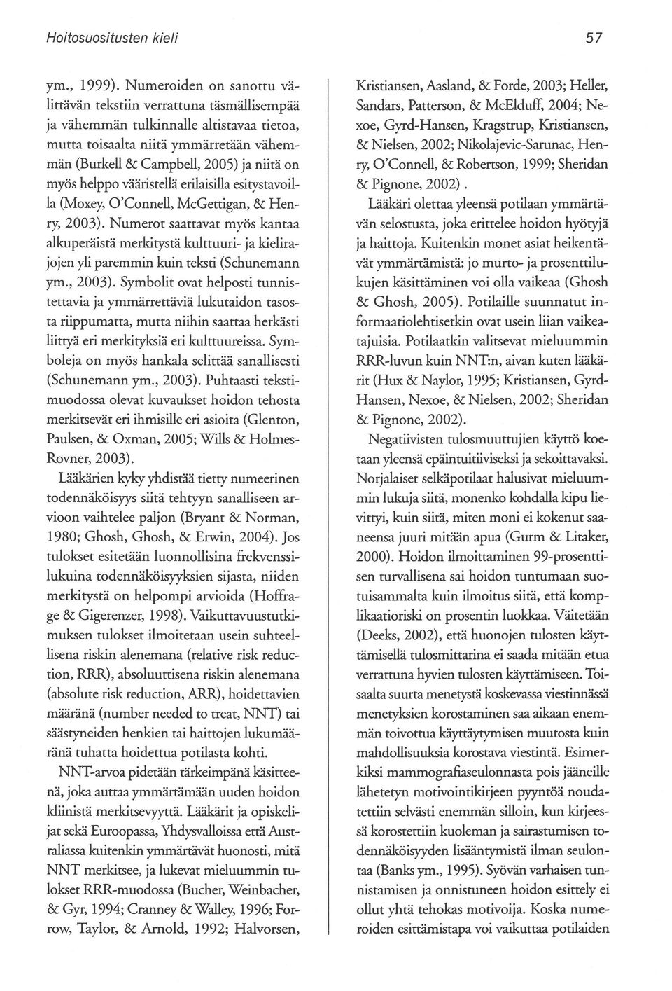 helppo vääristellä erilaisilla esitystavoilla (Moxey, O'Connell, McGettigan, & Henry, 2003).