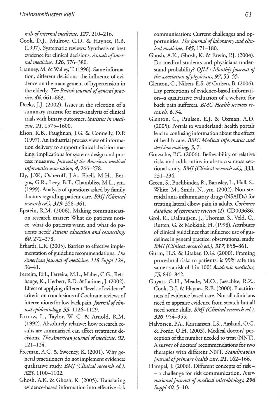 The British journal ofgeneralpractice, 46, 661-663. Deeks, J.J. (2002). Issues in the selection of a summary statistic for meta-analysis of c1inical trials with binary outcomes.