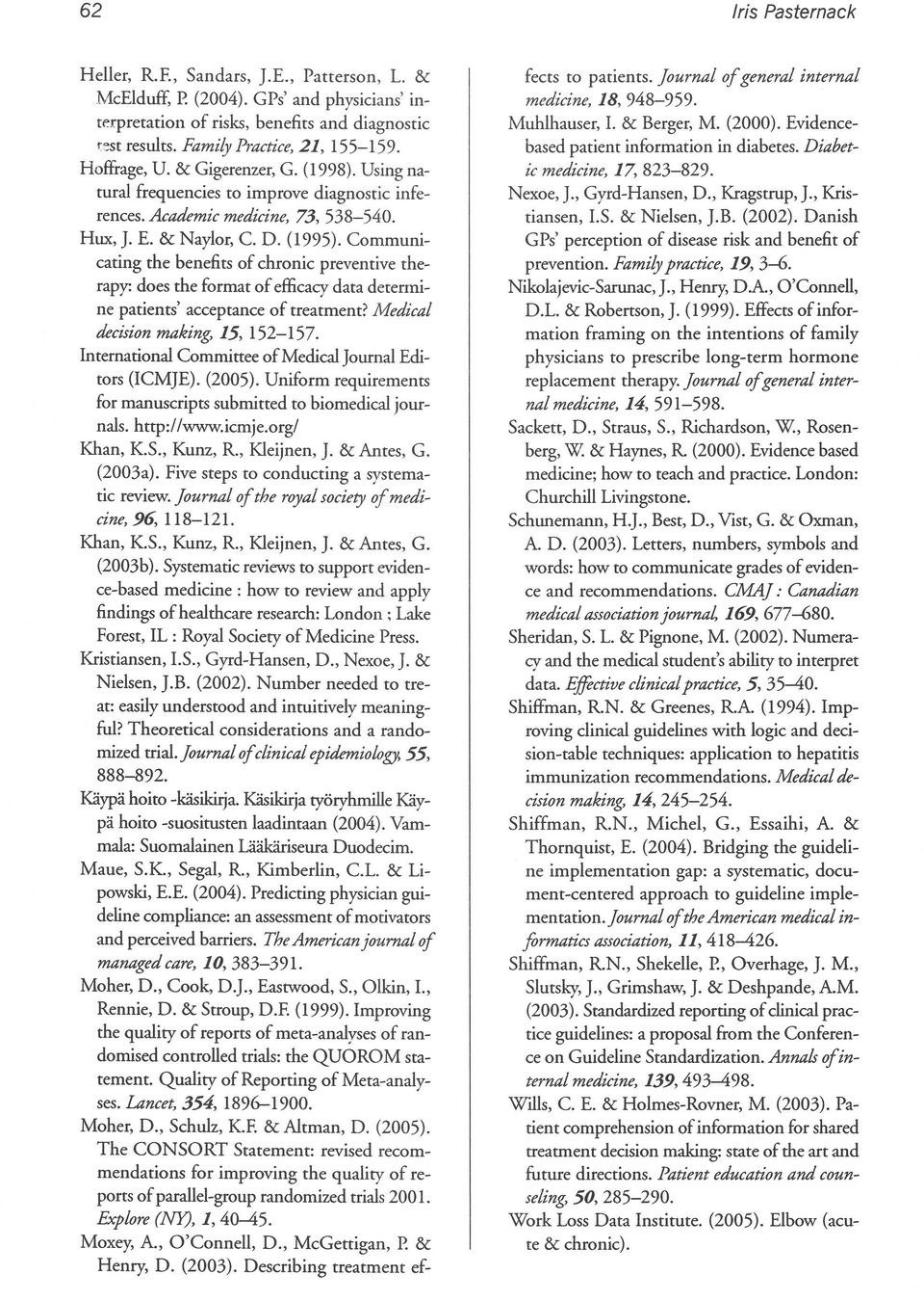 Communicating the bene6rs of chronic prevenrive therapy: does rhe format ofefficaey data derermine patienrs' acceprance of treatmenr? Medical decision making, 15, 152-157.