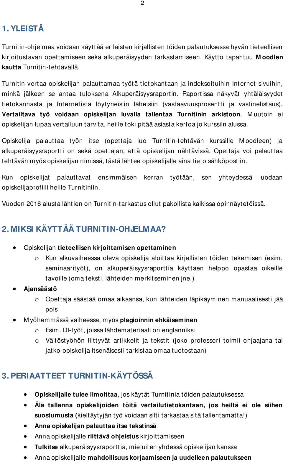 Turnitin vertaa opiskelijan palauttamaa työtä tietokantaan ja indeksoituihin Internet-sivuihin, minkä jälkeen se antaa tuloksena Alkuperäisyysraportin.