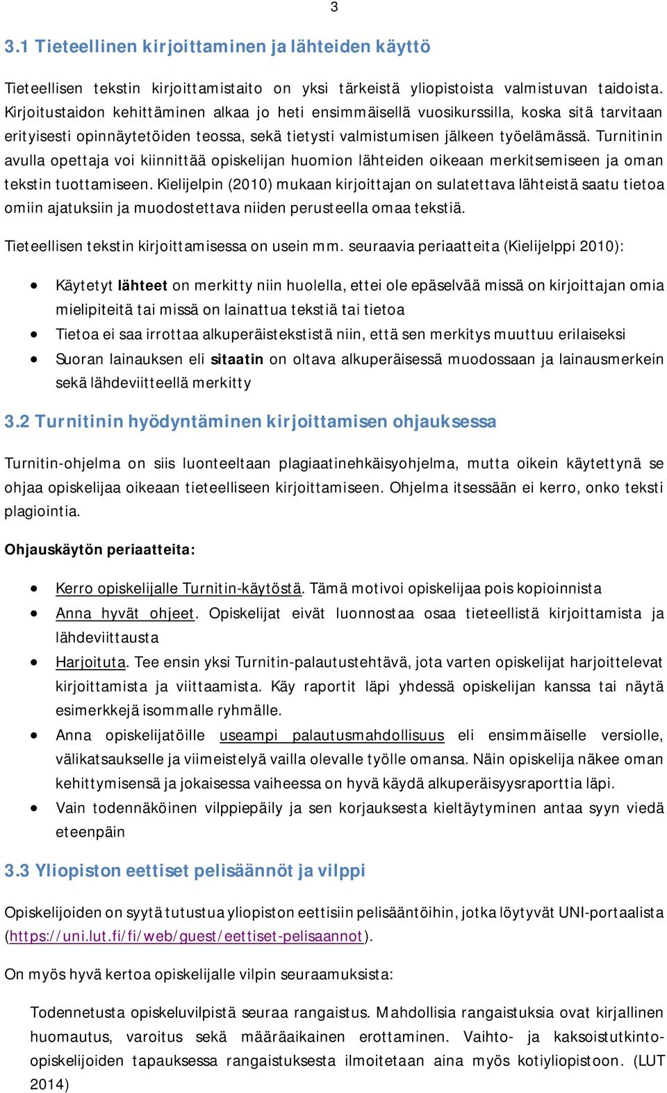 Turnitinin avulla opettaja voi kiinnittää opiskelijan huomion lähteiden oikeaan merkitsemiseen ja oman tekstin tuottamiseen.