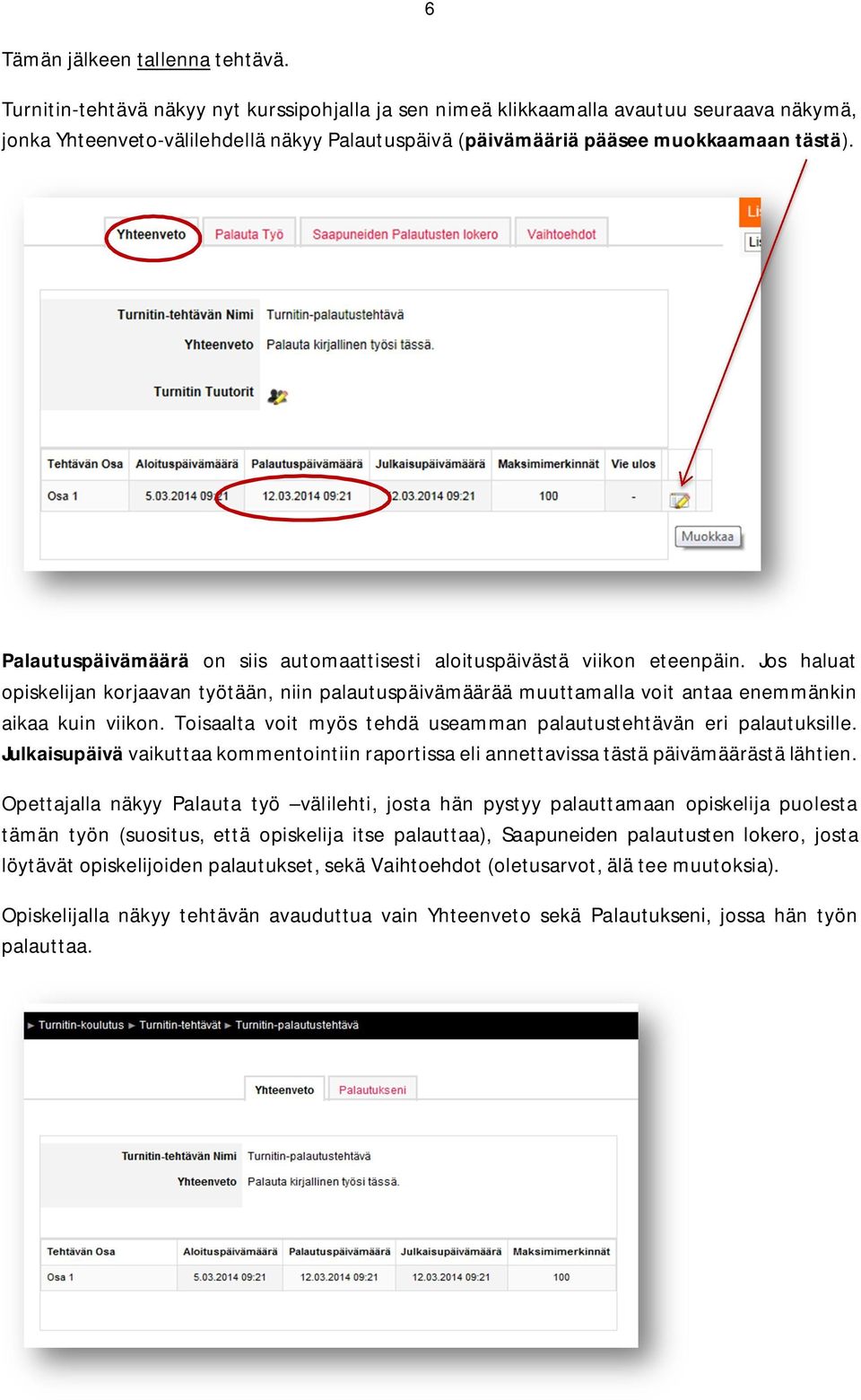 Palautuspäivämäärä on siis automaattisesti aloituspäivästä viikon eteenpäin. Jos haluat opiskelijan korjaavan työtään, niin palautuspäivämäärää muuttamalla voit antaa enemmänkin aikaa kuin viikon.