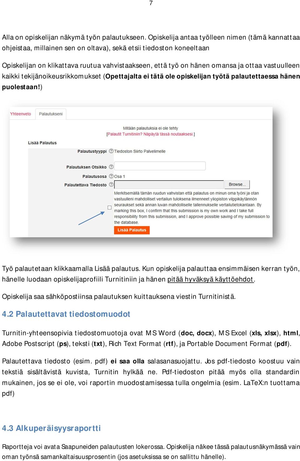 vastuulleen kaikki tekijänoikeusrikkomukset (Opettajalta ei tätä ole opiskelijan työtä palautettaessa hänen puolestaan!) Työ palautetaan klikkaamalla Lisää palautus.