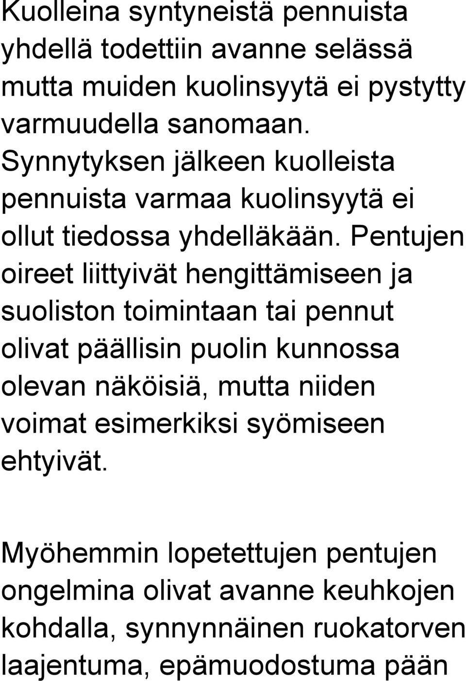 Pentujen oireet liittyivät hengittämiseen ja suoliston toimintaan tai pennut olivat päällisin puolin kunnossa olevan näköisiä,