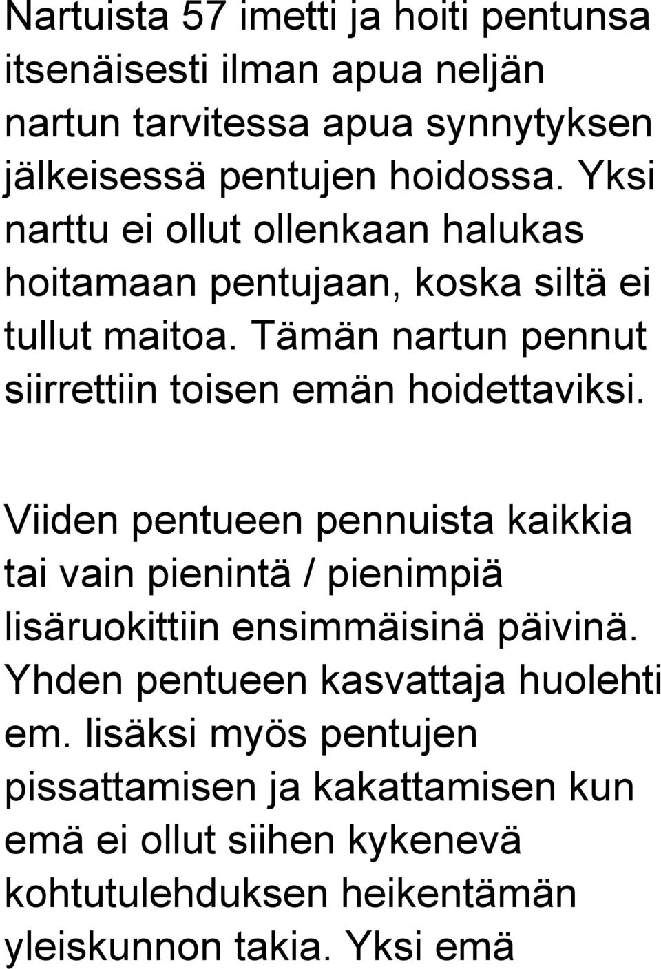 Tämän nartun pennut siirrettiin toisen emän hoidettaviksi.