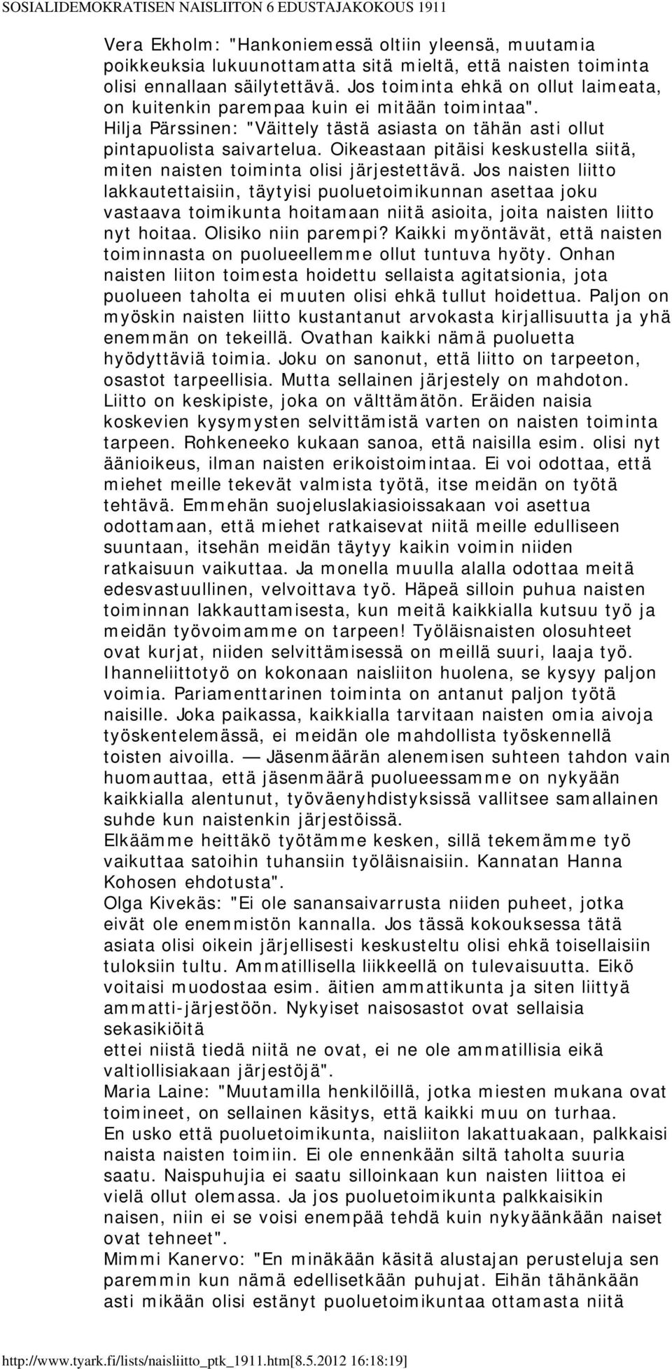 Oikeastaan pitäisi keskustella siitä, miten naisten toiminta olisi järjestettävä.