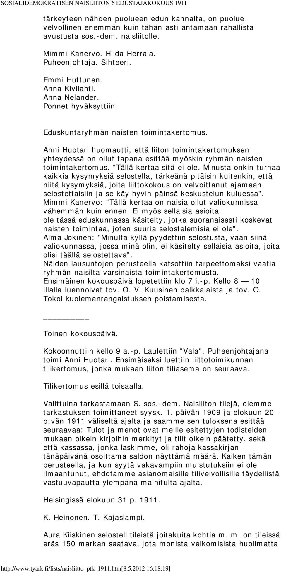 Anni Huotari huomautti, että liiton toimintakertomuksen yhteydessä on ollut tapana esittää myöskin ryhmän naisten toimintakertomus. "Tällä kertaa sitä ei ole.
