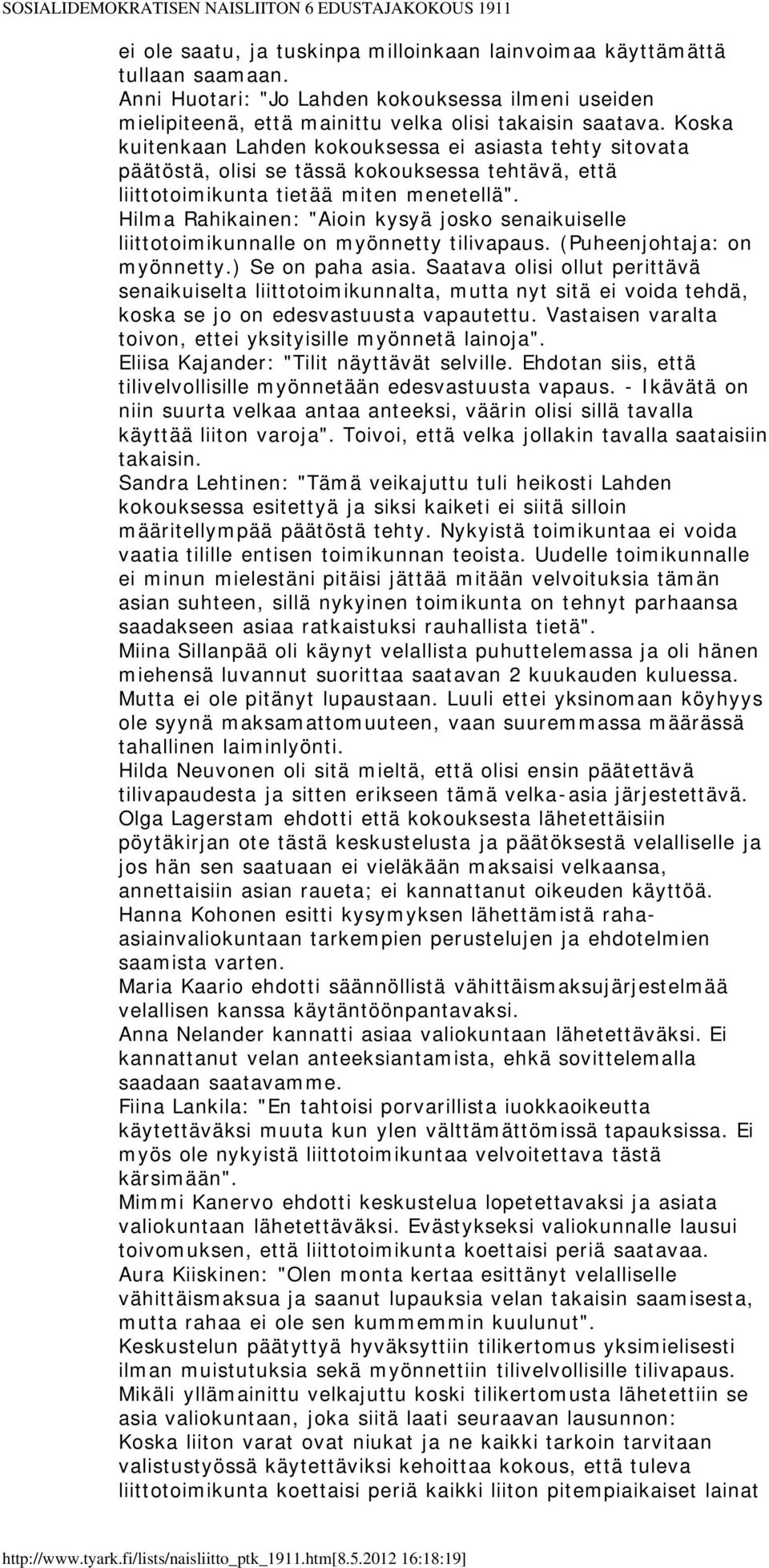 Hilma Rahikainen: "Aioin kysyä josko senaikuiselle liittotoimikunnalle on myönnetty tilivapaus. (Puheenjohtaja: on myönnetty.) Se on paha asia.