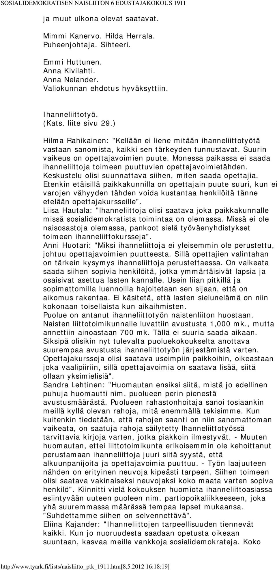 Monessa paikassa ei saada ihanneliittoja toimeen puuttuvien opettajavoimietähden. Keskustelu olisi suunnattava siihen, miten saada opettajia.