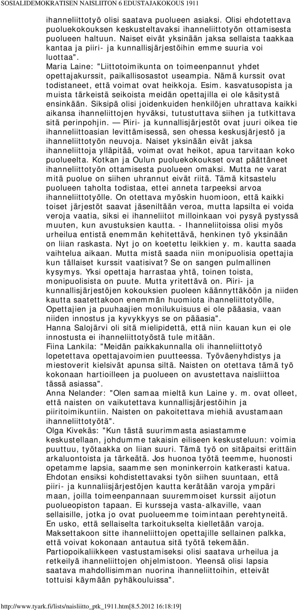 Maria Laine: "Liittotoimikunta on toimeenpannut yhdet opettajakurssit, paikallisosastot useampia. Nämä kurssit ovat todistaneet, että voimat ovat heikkoja. Esim.
