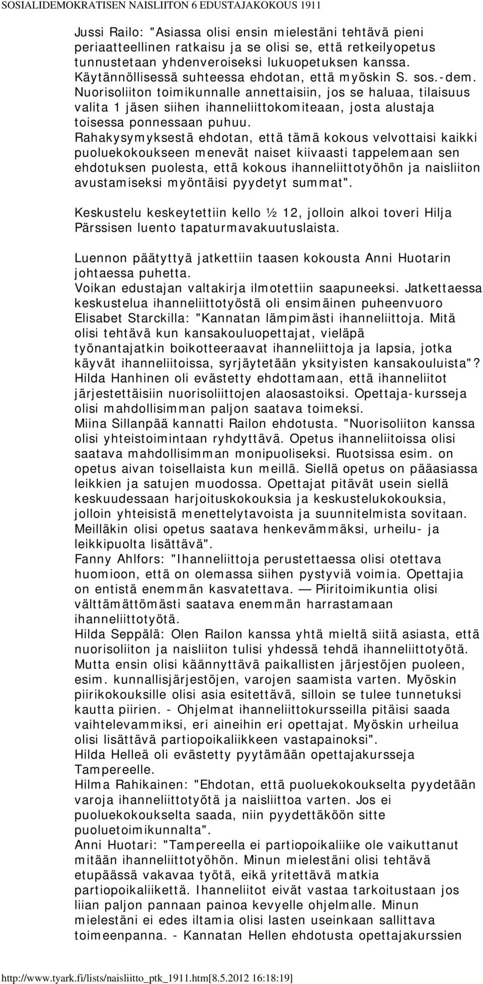 Nuorisoliiton toimikunnalle annettaisiin, jos se haluaa, tilaisuus valita 1 jäsen siihen ihanneliittokomiteaan, josta alustaja toisessa ponnessaan puhuu.