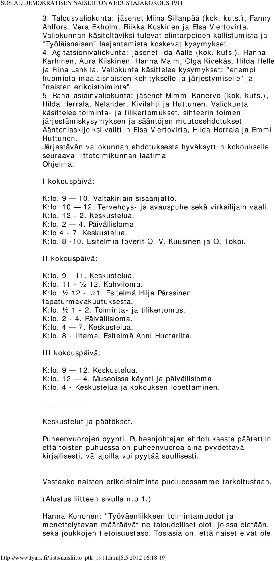 ), Hanna Karhinen, Aura Kiiskinen, Hanna Malm, Olga Kivekäs, Hilda Helle ja Fiina Lankila.