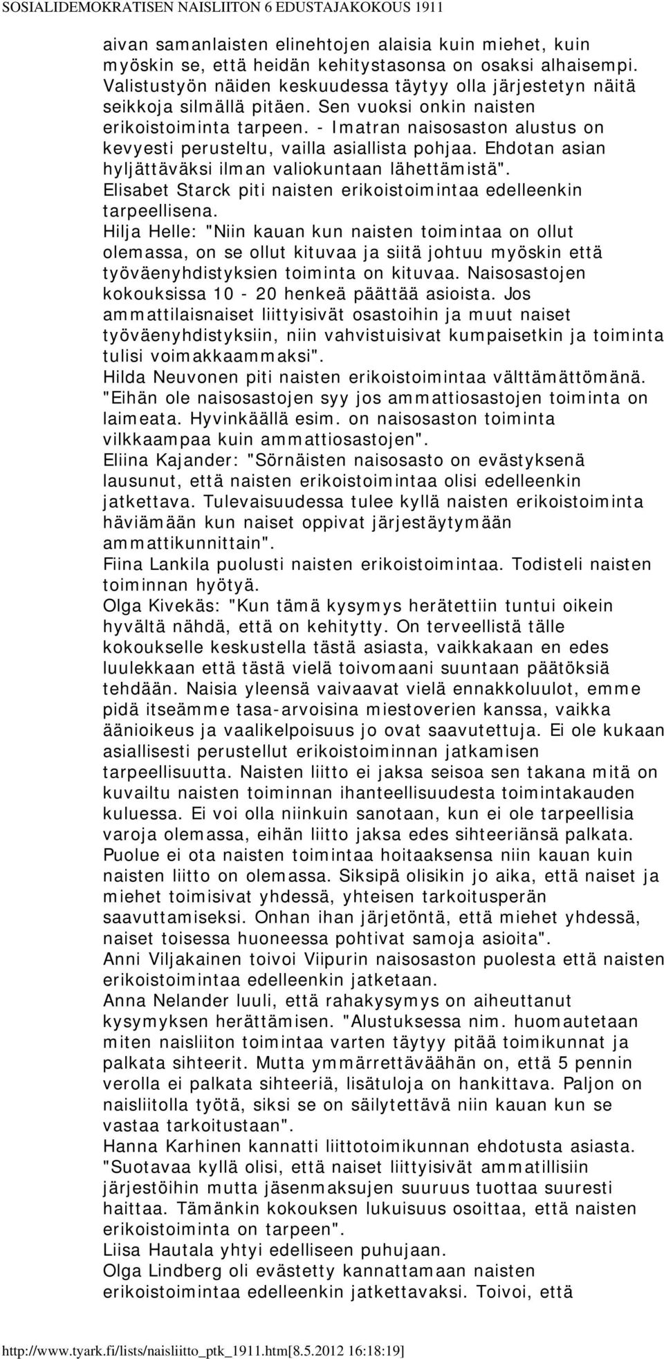 - Imatran naisosaston alustus on kevyesti perusteltu, vailla asiallista pohjaa. Ehdotan asian hyljättäväksi ilman valiokuntaan lähettämistä".