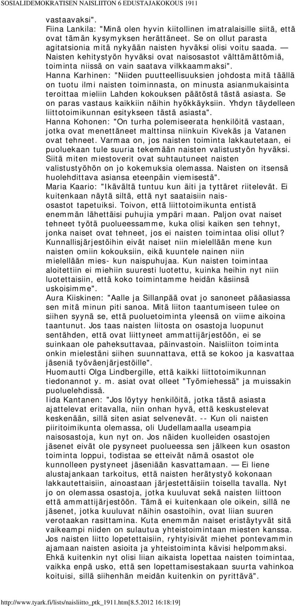 Hanna Karhinen: "Niiden puutteellisuuksien johdosta mitä täällä on tuotu ilmi naisten toiminnasta, on minusta asianmukaisinta teroittaa mieliin Lahden kokouksen päätöstä tästä asiasta.