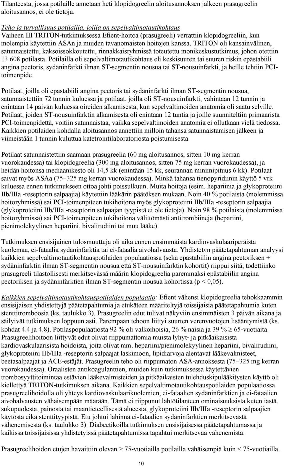 tavanomaisten hoitojen kanssa. TRITON oli kansainvälinen, satunnaistettu, kaksoissokkoutettu, rinnakkaisryhmissä toteutettu monikeskustutkimus, johon otettiin 13 608 potilasta.