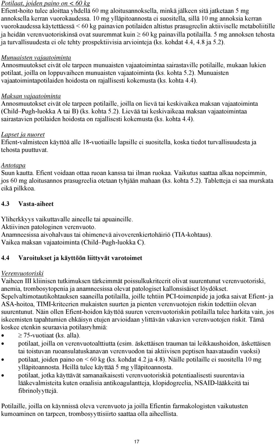 ovat suuremmat kuin 60 kg painavilla potilailla. 5 mg annoksen tehosta ja turvallisuudesta ei ole tehty prospektiivisia arviointeja (ks. kohdat 4.4, 4.8 ja 5.2).