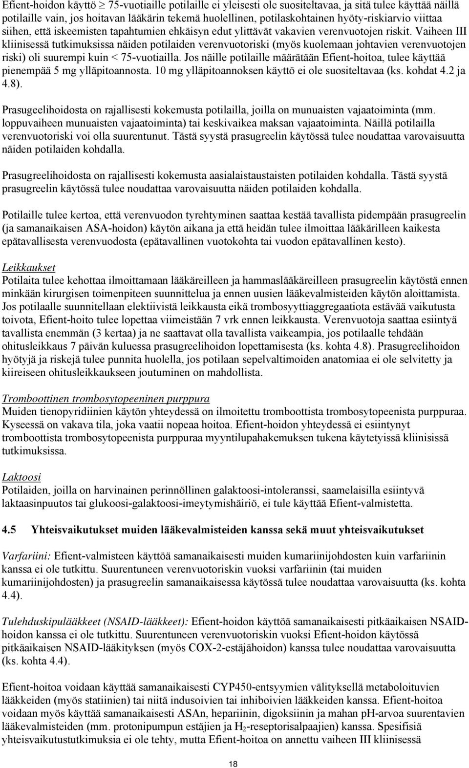 Vaiheen III kliinisessä tutkimuksissa näiden potilaiden verenvuotoriski (myös kuolemaan johtavien verenvuotojen riski) oli suurempi kuin < 75-vuotiailla.