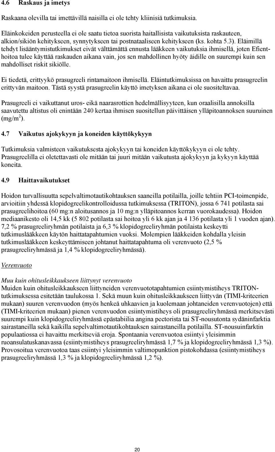 Eläimillä tehdyt lisääntymistutkimukset eivät välttämättä ennusta lääkkeen vaikutuksia ihmisellä, joten Efienthoitoa tulee käyttää raskauden aikana vain, jos sen mahdollinen hyöty äidille on suurempi