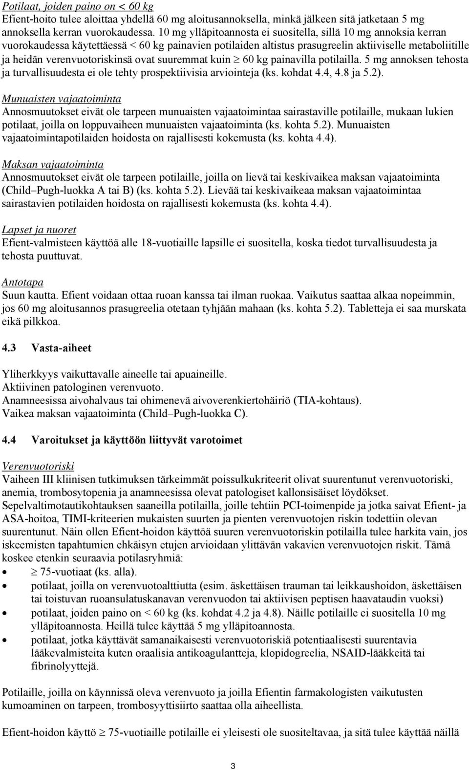 ovat suuremmat kuin 60 kg painavilla potilailla. 5 mg annoksen tehosta ja turvallisuudesta ei ole tehty prospektiivisia arviointeja (ks. kohdat 4.4, 4.8 ja 5.2).