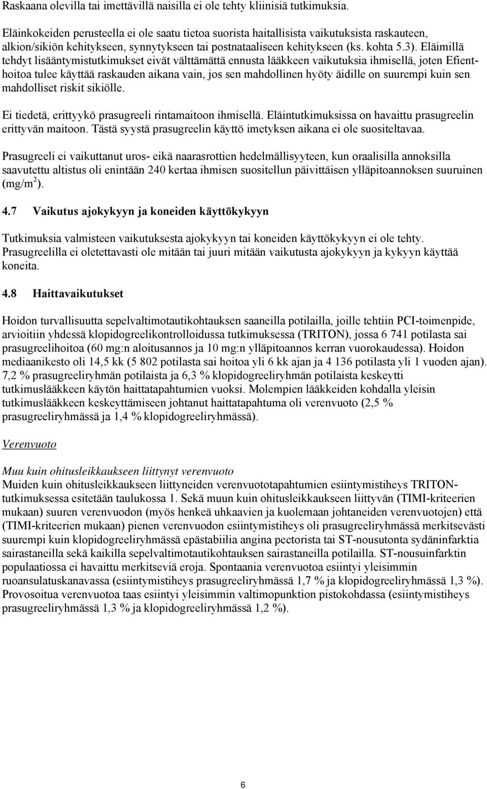 Eläimillä tehdyt lisääntymistutkimukset eivät välttämättä ennusta lääkkeen vaikutuksia ihmisellä, joten Efienthoitoa tulee käyttää raskauden aikana vain, jos sen mahdollinen hyöty äidille on suurempi