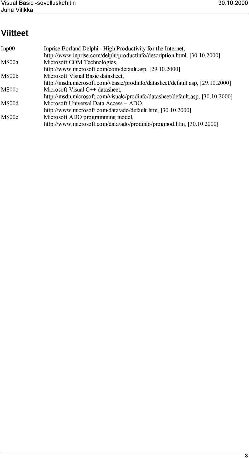 asp, [29.10.2000] Microsoft Visual C++ datasheet, http://msdn.microsoft.com/visualc/prodinfo/datasheet/default.asp, [30.10.2000] Microsoft Universal Data Access ADO, http://www.