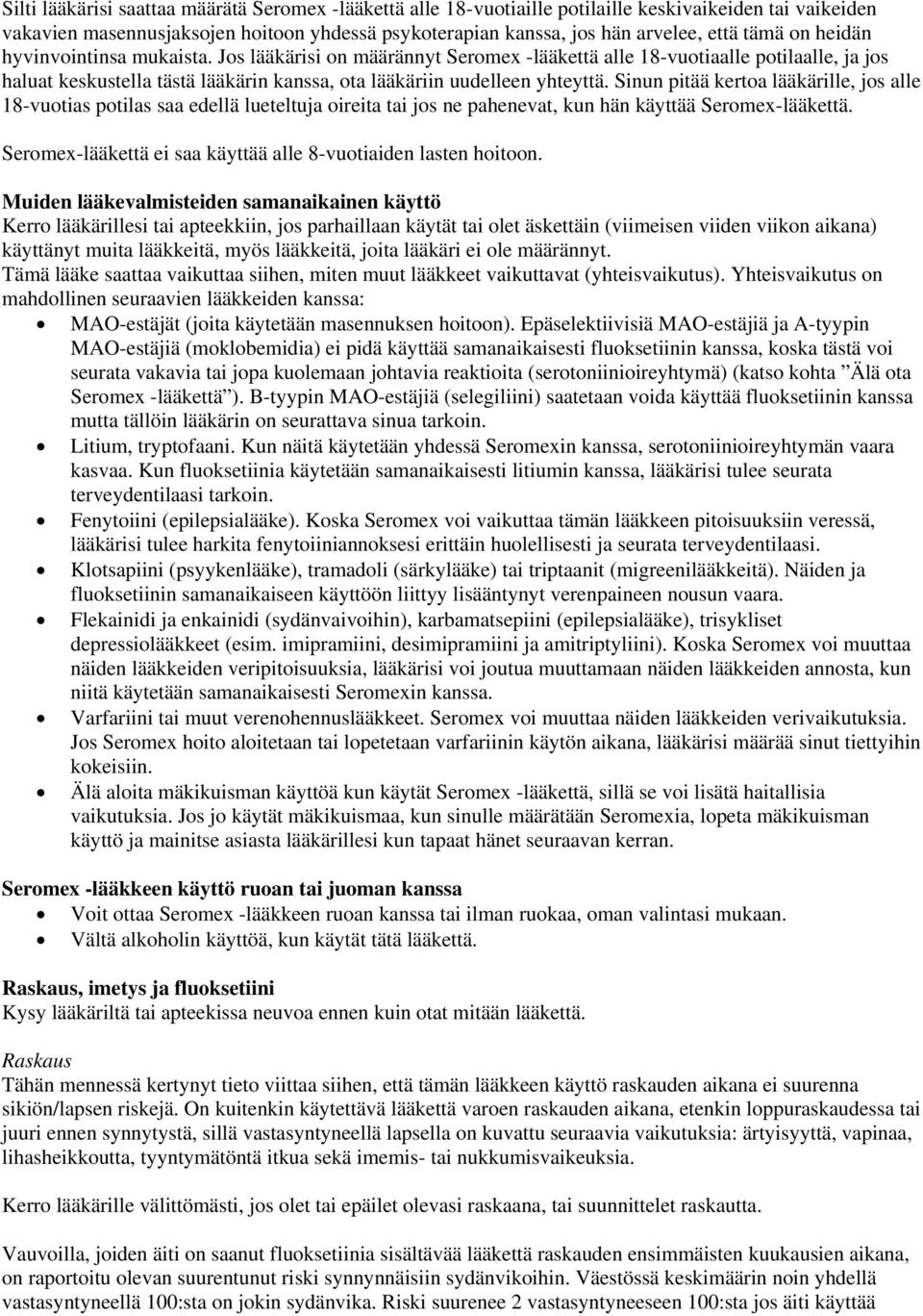 Sinun pitää kertoa lääkärille, jos alle 18-vuotias potilas saa edellä lueteltuja oireita tai jos ne pahenevat, kun hän käyttää Seromex-lääkettä.