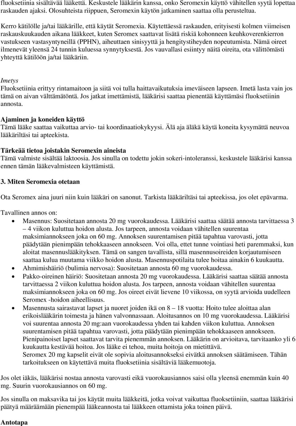 Käytettäessä raskauden, erityisesti kolmen viimeisen raskauskuukauden aikana lääkkeet, kuten Seromex saattavat lisätä riskiä kohonneen keuhkoverenkierron vastukseen vastasyntyneillä (PPHN),