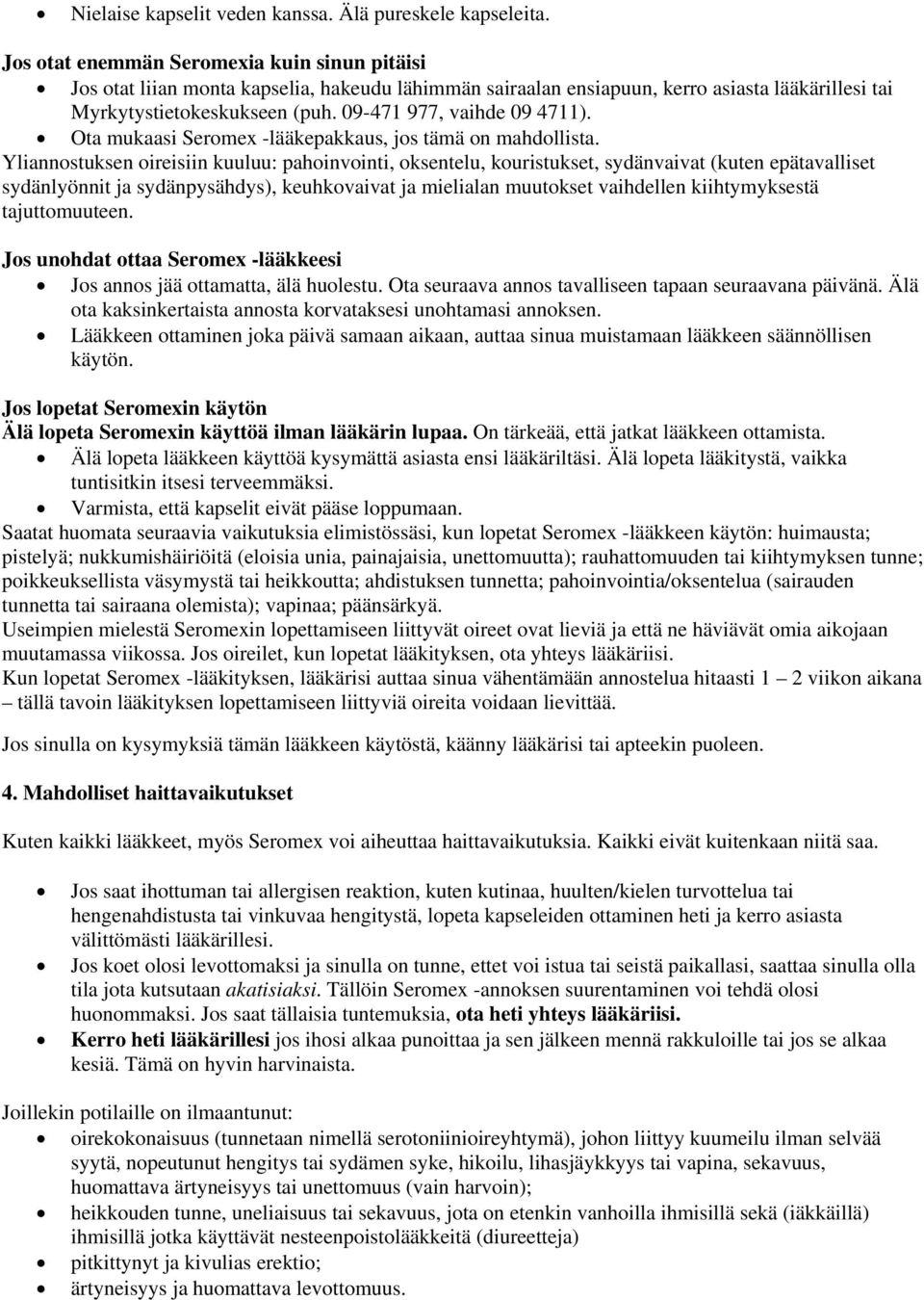 09-471 977, vaihde 09 4711). Ota mukaasi Seromex -lääkepakkaus, jos tämä on mahdollista.