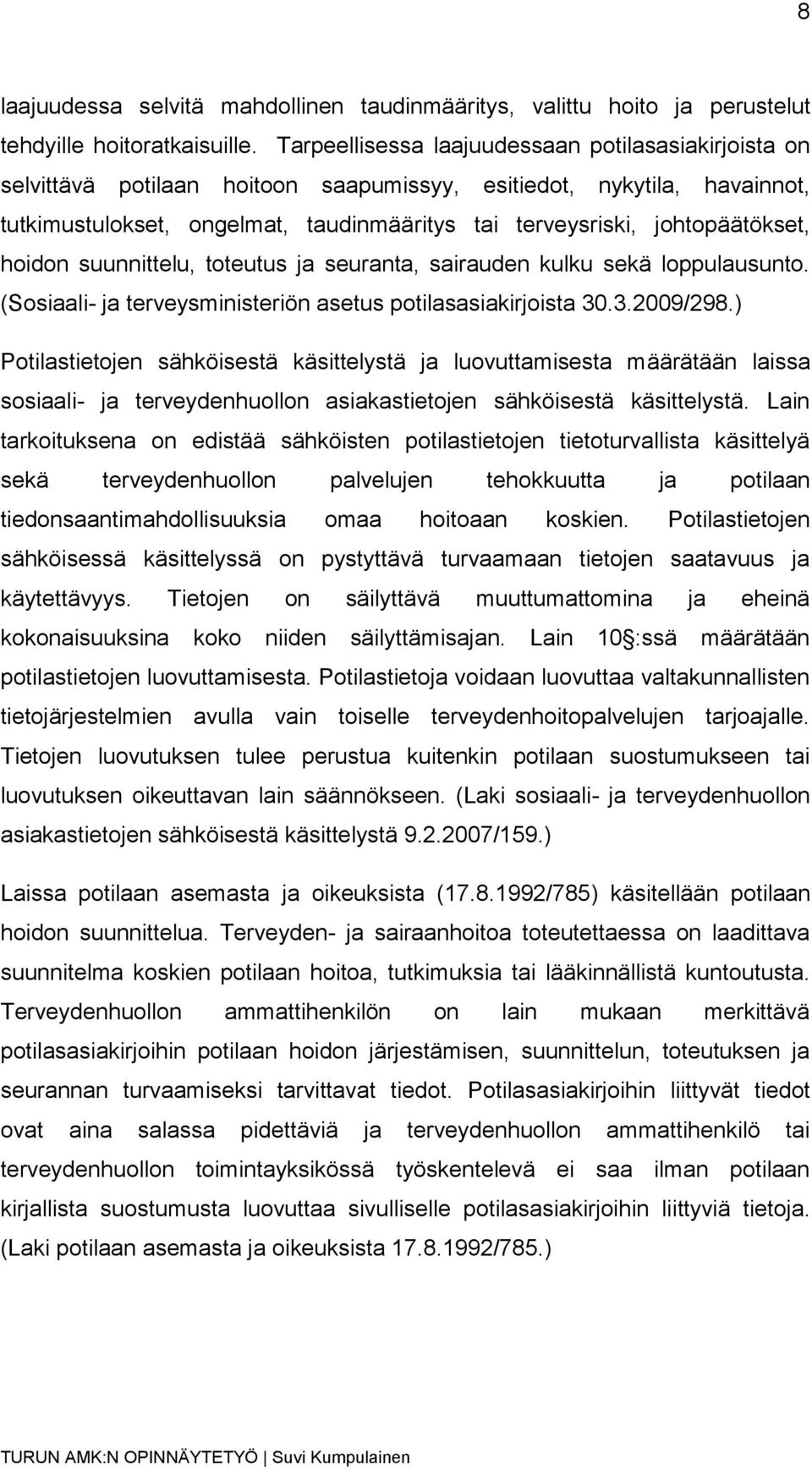 johtopäätökset, hoidon suunnittelu, toteutus ja seuranta, sairauden kulku sekä loppulausunto. (Sosiaali- ja terveysministeriön asetus potilasasiakirjoista 30.3.2009/298.