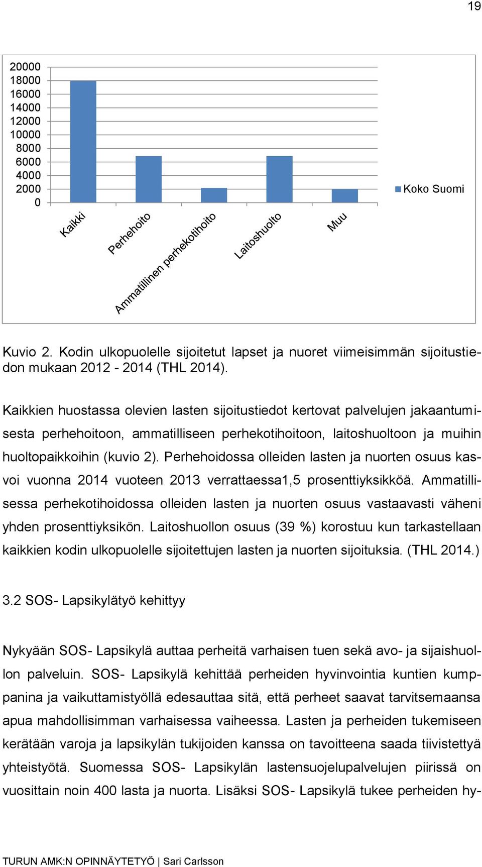 Perhehoidossa olleiden lasten ja nuorten osuus kasvoi vuonna 2014 vuoteen 2013 verrattaessa1,5 prosenttiyksikköä.