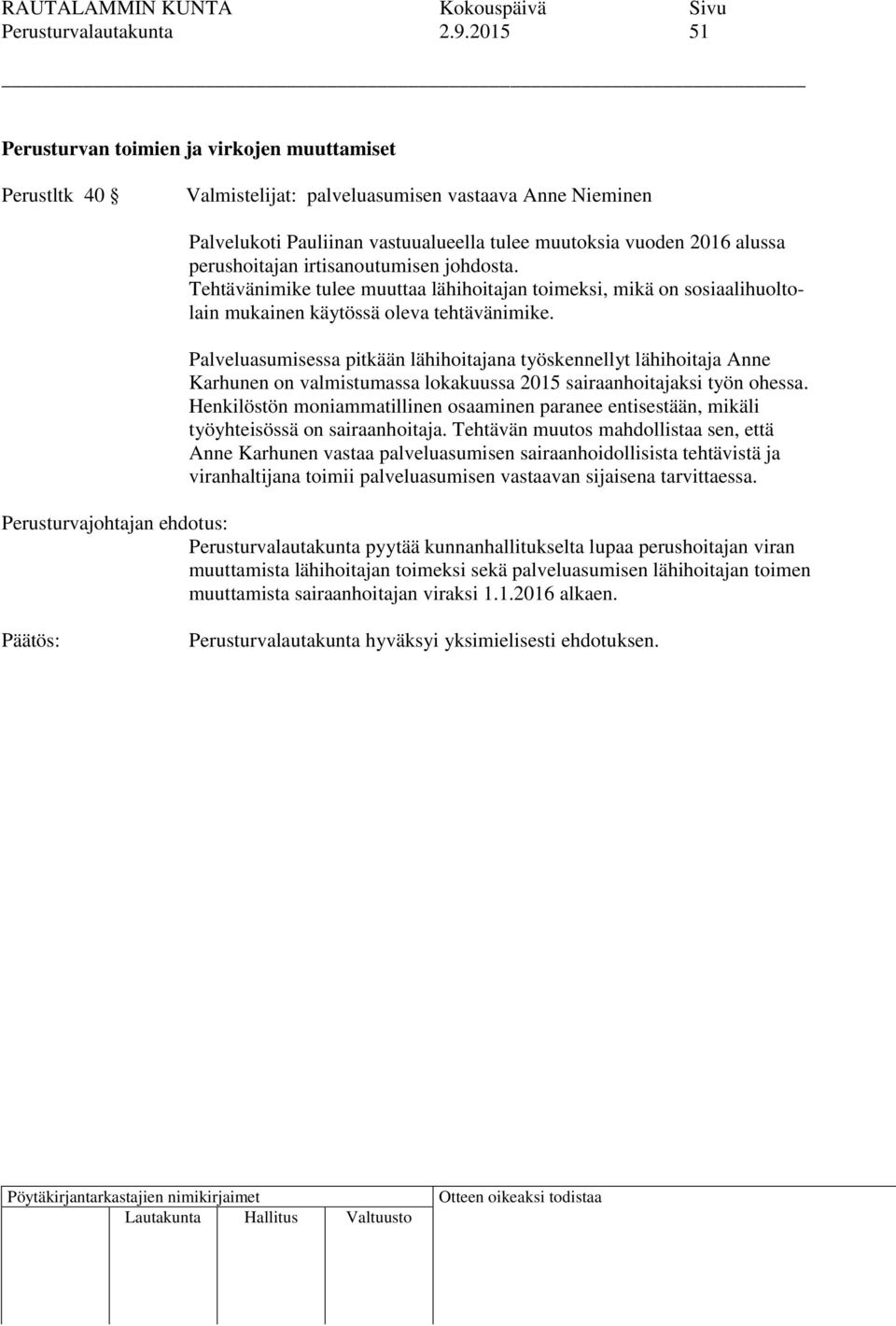 perushoitajan irtisanoutumisen johdosta. Tehtävänimike tulee muuttaa lähihoitajan toimeksi, mikä on sosiaalihuoltolain mukainen käytössä oleva tehtävänimike.