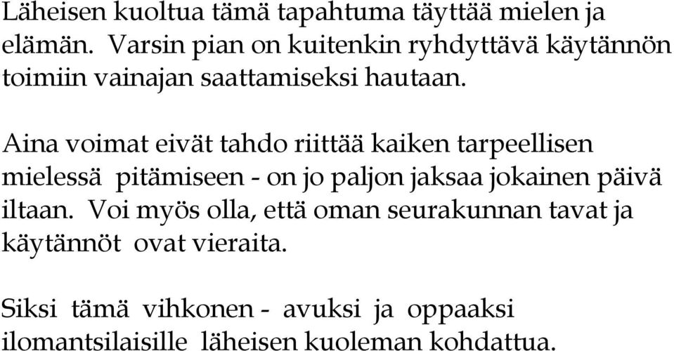 Aina voimat eivät tahdo riittää kaiken tarpeellisen mielessä pitämiseen - on jo paljon jaksaa jokainen