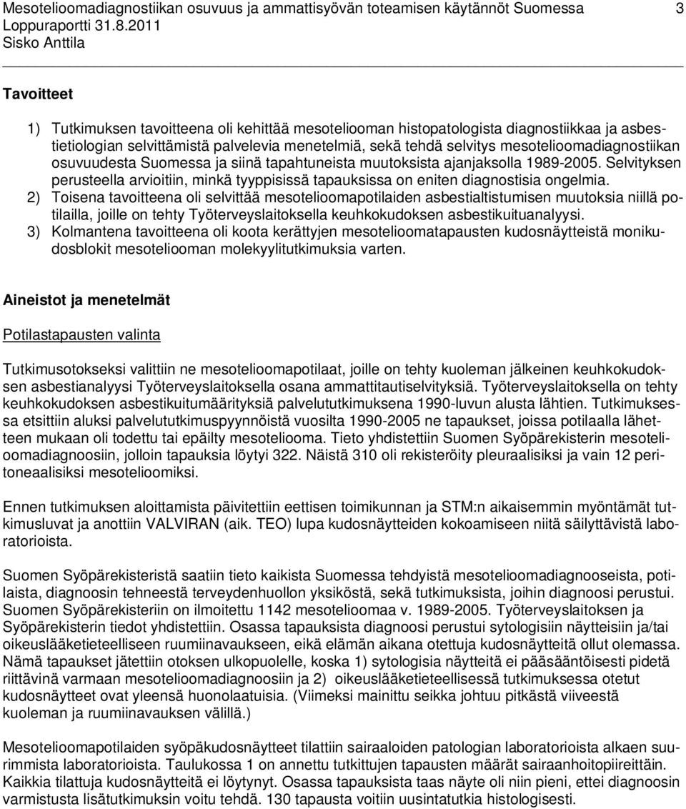 Selvityksen perusteella arvioitiin, minkä tyyppisissä tapauksissa on eniten diagnostisia ongelmia.