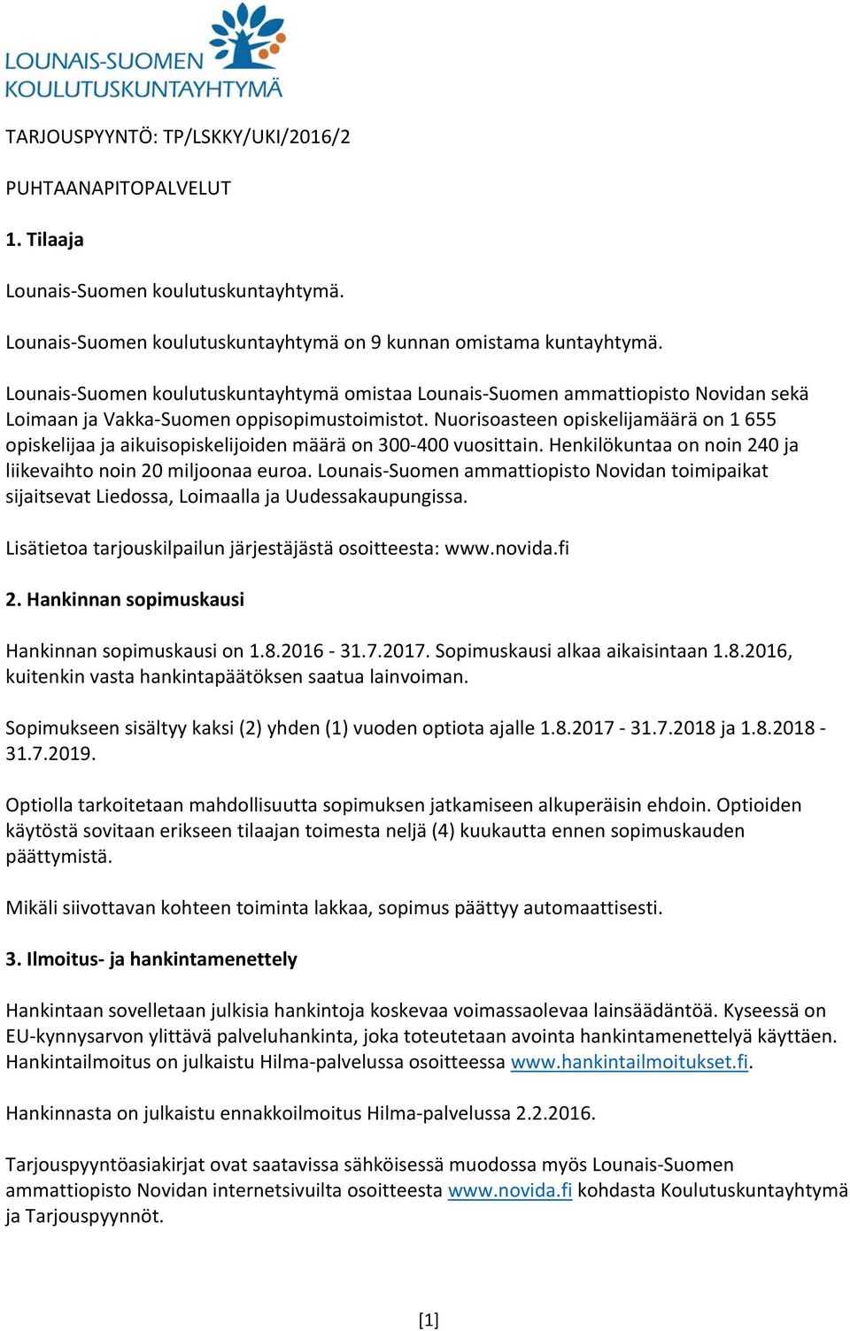 Nuorisoasteen opiskelijamäärä on 1 655 opiskelijaa ja aikuisopiskelijoiden määrä on 300 400 vuosittain. Henkilökuntaa on noin 240 ja liikevaihto noin 20 miljoonaa euroa.