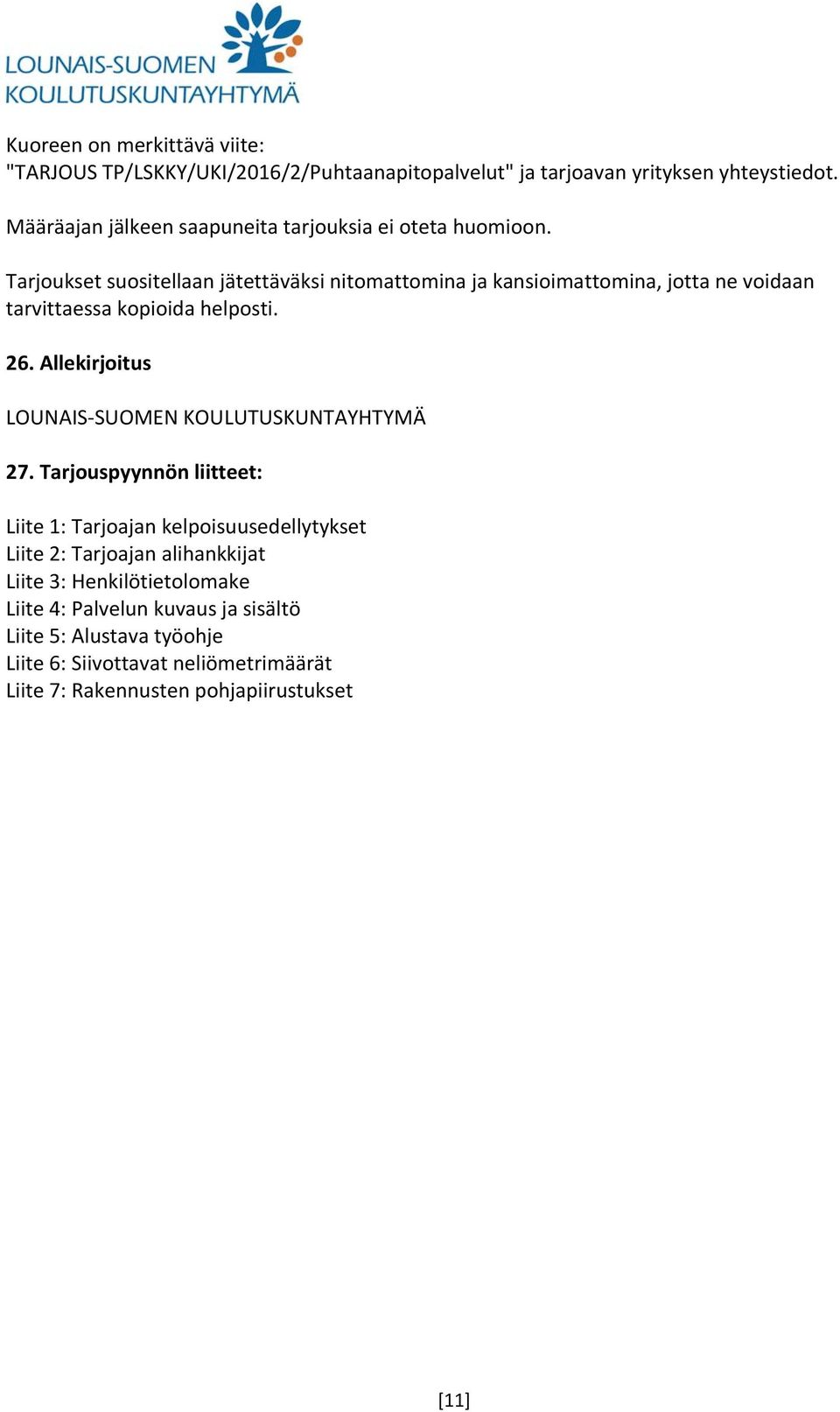 Tarjoukset suositellaan jätettäväksi nitomattomina ja kansioimattomina, jotta ne voidaan tarvittaessa kopioida helposti. 26.