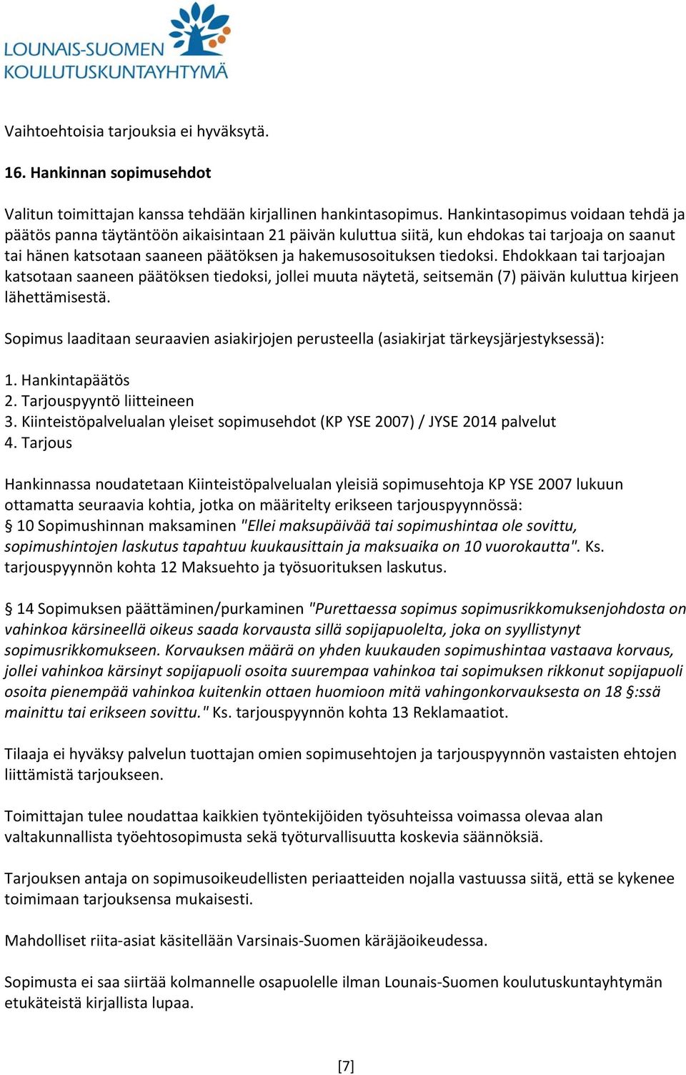 Ehdokkaan tai tarjoajan katsotaan saaneen päätöksen tiedoksi, jollei muuta näytetä, seitsemän (7) päivän kuluttua kirjeen lähettämisestä.