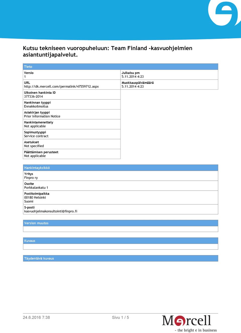 Sopimustyyppi Service contract Asetukset Not specified Päättämisen perusteet Not applicable Julkaisu pm 5.11.