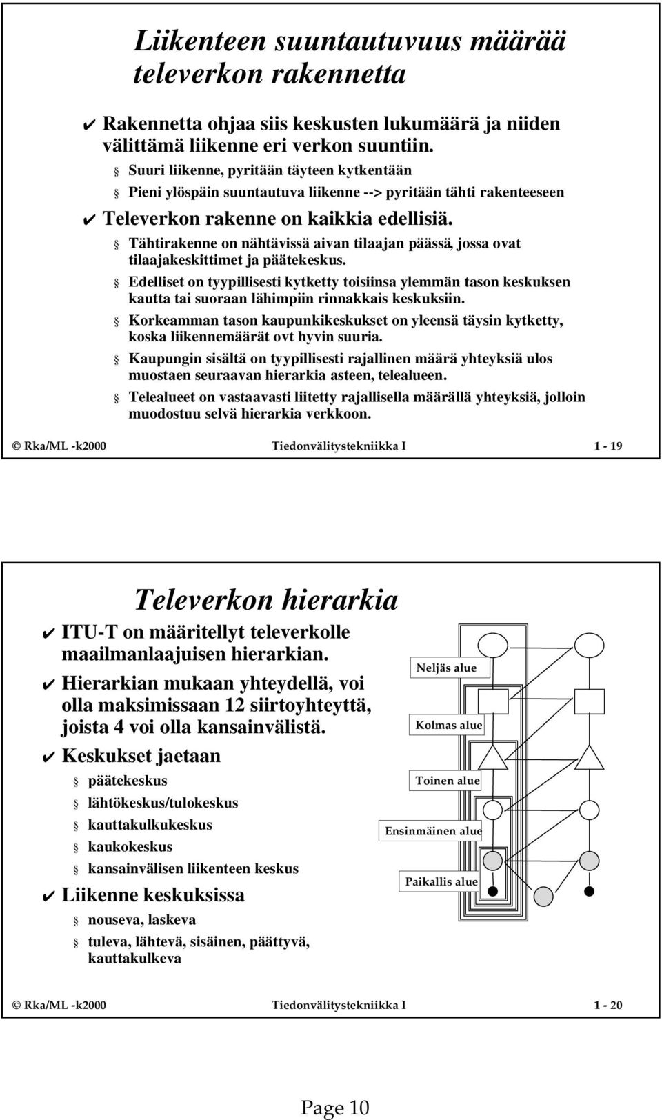 Tähtirakenne on nähtävissä aivan tilaajan päässä, jossa ovat tilaajakeskittimet ja päätekeskus.