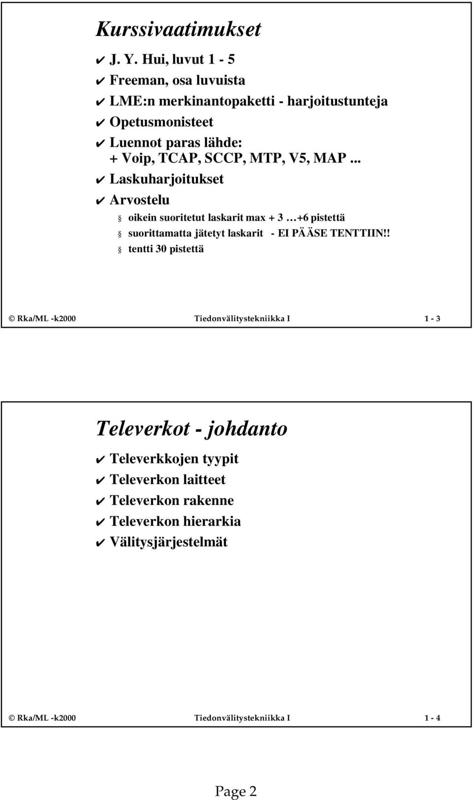 SCCP, MTP, V5, MAP.