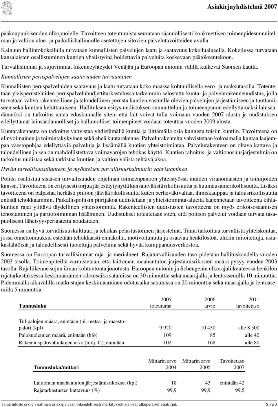 Kainuun hallintokokeilulla turvataan kunnallisten palvelujen laatu ja saatavuus kokeilualueella.